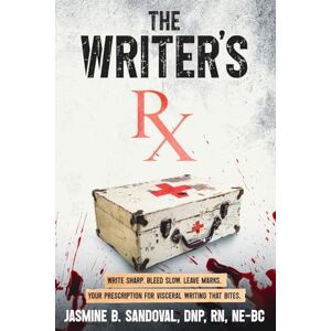 Sandoval, Dr. Jasmine B. The Writer's Rx: Your Prescription for Visceral Writing That Bites Sandoval, Dr. Jasmine B. The Writer's Rx: Your Prescription for Visceral Writing That Bites
