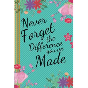 Press, Empire Never Forget the Difference You've Made: Appreciation, Retirement & Leaving Gifts for Women Press, Empire Never Forget the Difference You've Made: Appreciation, Retirement & Leaving Gifts for Women