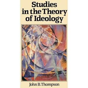 Thompson, John B Studies in Theory of Ideology Thompson, John B Studies in Theory of Ideology