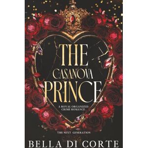 Di Corte, Bella The Casanova Prince: A Fausti Family Royal Organized Crime Romance (The Next Generation) Di Corte, Bella The Casanova Prince: A Fausti Family Royal Organized Crime Romance (The Next Generation)