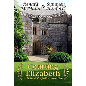 McMann, Renata Courting Elizabeth (A Pride and Prejudice Variation) McMann, Renata Courting Elizabeth (A Pride and Prejudice Variation)