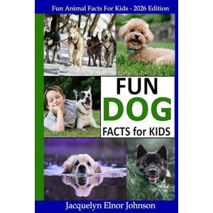 Johnson, Jacquelyn Elnor Fun Dog Facts for Kids 9 12 (Fun Animal Facts for Kids) Johnson, Jacquelyn Elnor Fun Dog Facts for Kids 9 12 (Fun Animal Facts for Kids)