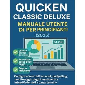 Dudley, Robert Manuale utente di Quicken Classic Deluxe per principianti (2025): Configurazione dell'account, budgeting, monitoraggio degli investimenti e integrità dei dati a lungo termine. Dudley, Robert Manuale utente di Quicken Classic Deluxe per principianti (2025): Configurazione dell'account, budgeting, monitoraggio degli investimenti e integrità dei dati a lungo termine.