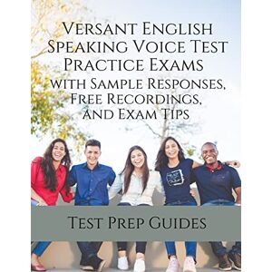 Test Prep Guides Versant English Speaking Voice Test Practice Exams with Sample Responses, Free Recordings, and Exam Tips Test Prep Guides Versant English Speaking Voice Test Practice Exams with Sample Responses, Free Recordings, and Exam Tips
