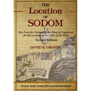 Graves, Dr. David Elton The Location of Sodom: Key Facts for Navigating the Maze of Arguments for the Location of the Cities of the Plain: 6 (Biblical Archaeology) Graves, Dr. David Elton The Location of Sodom: Key Facts for Navigating the Maze of Arguments for the Location of the Cities of the Plain: 6 (Biblical Archaeology)