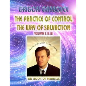 Grabovoi, Grigori The Practice of Control: The Way of Salvation: Volume I, II, III Grabovoi, Grigori The Practice of Control: The Way of Salvation: Volume I, II, III