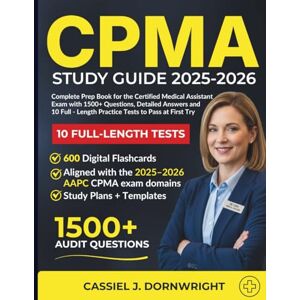 DORNWRIGHT, CASSIEL J CPMA STUDY GUIDE 2025- 2026: Complete Prep Book for the Certified Medical Assistant Exam with 1500+ Questions, Detailed Answers and 10 Full-Length Practice Tests to Pass at First Try. DORNWRIGHT, CASSIEL J CPMA STUDY GUIDE 2025- 2026: Complete Prep Book for the Certified Medical Assistant Exam with 1500+ Questions, Detailed Answers and 10 Full-Length Practice Tests to Pass at First Try.