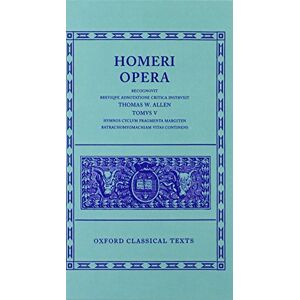Homer Vol. V. Hymns, etc (Hymni, Cyclus, Fragmenta, Margites, Batr, Vitae) (Oxford Classical Texts) Homer Vol. V. Hymns, etc (Hymni, Cyclus, Fragmenta, Margites, Batr, Vitae) (Oxford Classical Texts)
