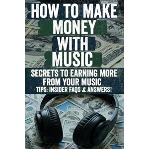 Craig, Marion J How to Make Money with Music: Music Money Secrets: The Ultimate Guide to Earning Big from Streaming, Licensing, Gigs & More—Unlock Hidden Income Streams & Turn Your Passion into Profit! Craig, Marion J How to Make Money with Music: Music Money Secrets: The Ultimate Guide to Earning Big from Streaming, Licensing, Gigs & More—Unlock Hidden Income Streams & Turn Your Passion into Profit!
