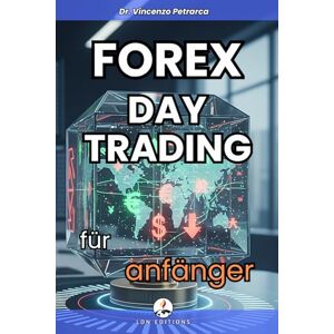Petrarca, Dr. Vincenzo FOREX DAY TRADING FÜR ANFÄNGER: Der ultimative Leitfaden zur Schaffung eines täglichen Einkommens auch ohne Erfahrung, ohne Kapital und ohne Zeit Petrarca, Dr. Vincenzo FOREX DAY TRADING FÜR ANFÄNGER: Der ultimative Leitfaden zur Schaffung eines täglichen Einkommens auch ohne Erfahrung, ohne Kapital und ohne Zeit