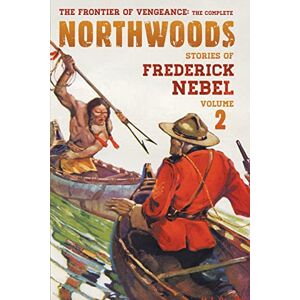 Nebel, Frederick The Frontier of Vengeance: The Complete Northwoods Stories of Frederick Nebel, Volume 2 (The Frederick Nebel Library) Nebel, Frederick The Frontier of Vengeance: The Complete Northwoods Stories of Frederick Nebel, Volume 2 (The Frederick Nebel Library)