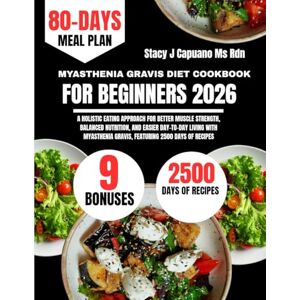 Ms Rdn, Stacy J Capuano Myasthenia Gravis Diet Cookbook For Beginners 2026: A Holistic Eating Approach for Better Muscle Strength, Balanced Nutrition, and Easier Day-to-Day ... Capuano Ms Rdn Nutrition Diet Guide Series) Ms Rdn, Stacy J Capuano Myasthenia Gravis Diet Cookbook For Beginners 2026: A Holistic Eating Approach for Better Muscle Strength, Balanced Nutrition, and Easier Day-to-Day ... Capuano Ms Rdn Nutrition Diet Guide Series)