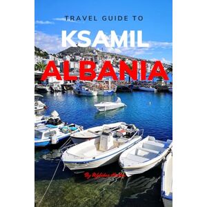 Hinton, Wybikes Travel Guide To Ksamil, Albania.: Your All-In-One Companion for an Unforgettable Experience! (Europe Travel Guides) Hinton, Wybikes Travel Guide To Ksamil, Albania.: Your All-In-One Companion for an Unforgettable Experience! (Europe Travel Guides)
