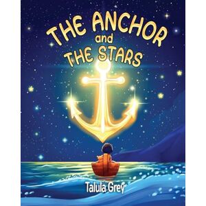 Grey, Talula The Anchor and the Stars: A Story About Love, Connection, and Missing Someone Far Away: A Gentle Story for Little Ones Missing Some Grey, Talula The Anchor and the Stars: A Story About Love, Connection, and Missing Someone Far Away: A Gentle Story for Little Ones Missing Some