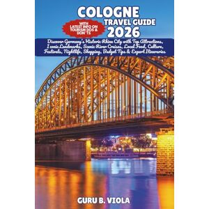 VIOLA, GURU B. COLOGNE TRAVEL GUIDE 2026: Discover Germany’s Historic Rhine City with Top Attractions, Iconic Landmarks, Scenic River Cruises, Local Food, Culture, ... Tips & Expert Itineraries (Safe Tour Home) VIOLA, GURU B. COLOGNE TRAVEL GUIDE 2026: Discover Germany’s Historic Rhine City with Top Attractions, Iconic Landmarks, Scenic River Cruises, Local Food, Culture, ... Tips & Expert Itineraries (Safe Tour Home)