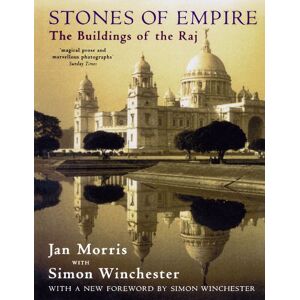 Morris, Jan Stones Of Empire: The Buildings of the Raj Morris, Jan Stones Of Empire: The Buildings of the Raj