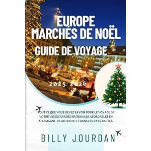 Jourdan, Billy EUROPE Marchés de Noël Guide de voyage 2025-2026: Tout ce que vous devez savoir pour le voyage de votre vie Escapades hivernales abordables en Allemagne, en Autriche et dans les pays baltes. Jourdan, Billy EUROPE Marchés de Noël Guide de voyage 2025-2026: Tout ce que vous devez savoir pour le voyage de votre vie Escapades hivernales abordables en Allemagne, en Autriche et dans les pays baltes.