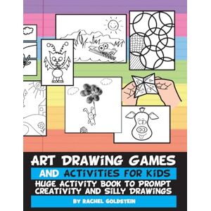 Goldstein, Rachel A Art Drawing Games and Activities for Kids: Huge Activity Book to Prompt Creativity and Silly Drawings: Volume 5 (Drawing for Kids) Goldstein, Rachel A Art Drawing Games and Activities for Kids: Huge Activity Book to Prompt Creativity and Silly Drawings: Volume 5 (Drawing for Kids)