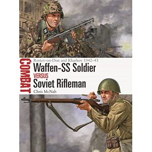 McNab, Chris Waffen-SS Soldier vs Soviet Rifleman: Rostov-on-Don and Kharkov 1942–43: 71 (Combat) McNab, Chris Waffen-SS Soldier vs Soviet Rifleman: Rostov-on-Don and Kharkov 1942–43: 71 (Combat)