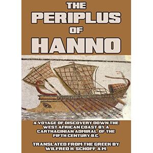 Hanno The Periplus of : A Voyage of Discovery down the West African Coast, by a Carthaginian Admiral of the Fifth Century B.C. Hanno The Periplus of : A Voyage of Discovery down the West African Coast, by a Carthaginian Admiral of the Fifth Century B.C.