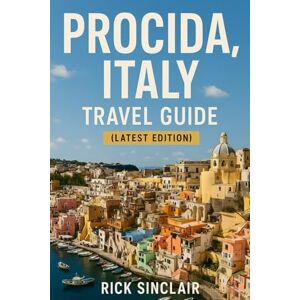 Sinclair, Rick Procida, Italy Travel Guide (Latest Edition): Explore Landmarks, Culture, Cuisine & Expert Tips Sinclair, Rick Procida, Italy Travel Guide (Latest Edition): Explore Landmarks, Culture, Cuisine & Expert Tips