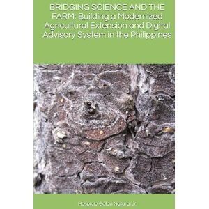 Natural Jr, Hospicio Galan BRIDGING SCIENCE AND THE FARM: Building a Modernized Agricultural Extension and Digital Advisory System in the Philippines Natural Jr, Hospicio Galan BRIDGING SCIENCE AND THE FARM: Building a Modernized Agricultural Extension and Digital Advisory System in the Philippines