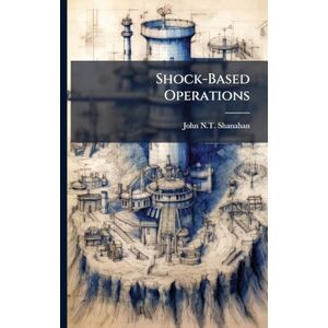 Shanahan, John N T Shock-Based Operations Shanahan, John N T Shock-Based Operations