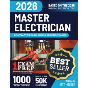 Holder, Ray 2026 Master Electrician Exam Prep and Study Guide: 12 Practice Exams +2 Full Final Exams to Help You Easily Pass the Exam: Trusted by 50k Electricians Holder, Ray 2026 Master Electrician Exam Prep and Study Guide: 12 Practice Exams +2 Full Final Exams to Help You Easily Pass the Exam: Trusted by 50k Electricians