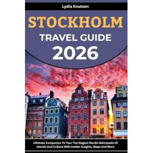 Knutson, Lydia Stockholm Travel Guide 2026: Ultimate Companion To Tour The Elegant Nordic Metropolis Of Islands And Culture With Insider Insights, Maps And More ... ... TRAVEL COMPANIONS TO EXPLORE WITH IN 2026) Knutson, Lydia Stockholm Travel Guide 2026: Ultimate Companion To Tour The Elegant Nordic Metropolis Of Islands And Culture With Insider Insights, Maps And More ... ... TRAVEL COMPANIONS TO EXPLORE WITH IN 2026)