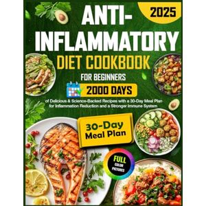Gress, Patricia Anti-Inflammatory Diet Cookbook for Beginners: 2000 Days of Delicious & Science-Backed Recipes with a 30-Day Meal Plan for Inflammation Reduction and a Stronger Immune System Gress, Patricia Anti-Inflammatory Diet Cookbook for Beginners: 2000 Days of Delicious & Science-Backed Recipes with a 30-Day Meal Plan for Inflammation Reduction and a Stronger Immune System