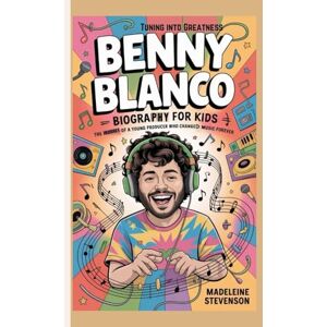 Stevenson, Madeleine Benny Blanco Biography for Kids: Tuning into Greatness – The Journey of a Young Producer Who Changed Music Forever Stevenson, Madeleine Benny Blanco Biography for Kids: Tuning into Greatness – The Journey of a Young Producer Who Changed Music Forever