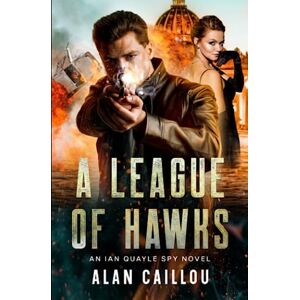Caillou, Alan A League of Hawks: An Ian Quayle Spy Novel Book 1 (Ian Quayle Spy Series) Caillou, Alan A League of Hawks: An Ian Quayle Spy Novel Book 1 (Ian Quayle Spy Series)