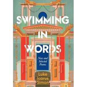 Simon, Luke Icarus Swimming in Words: New and Selected Poems Simon, Luke Icarus Swimming in Words: New and Selected Poems