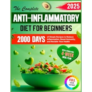 Parker, Emma The Complete Anti-Inflammatory Diet for Beginners: 2000 Days of Simple Recipes to Reduce Inflammation, Boost Immunity, and Reclaim Your Health with a ... 4-Week Meal Plan (Cookbooks for beginners) Parker, Emma The Complete Anti-Inflammatory Diet for Beginners: 2000 Days of Simple Recipes to Reduce Inflammation, Boost Immunity, and Reclaim Your Health with a ... 4-Week Meal Plan (Cookbooks for beginners)