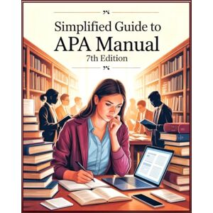 Blaak, Ciden Simplified Guide to APA Manual 7th Edition: Understand and Master Citations, Formatting, Proofreading, and Academic Writing with Easy Examples for Students, Writers, and Researchers Blaak, Ciden Simplified Guide to APA Manual 7th Edition: Understand and Master Citations, Formatting, Proofreading, and Academic Writing with Easy Examples for Students, Writers, and Researchers