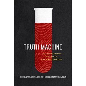 Lynch, Michael Truth Machine: The Contentious History of DNA Fingerprinting Lynch, Michael Truth Machine: The Contentious History of DNA Fingerprinting