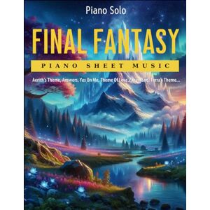 Cerda, Gustavo Final Fantasy Piano Sheet Music: Selection Of 13 Songs For Piano Solo Cerda, Gustavo Final Fantasy Piano Sheet Music: Selection Of 13 Songs For Piano Solo