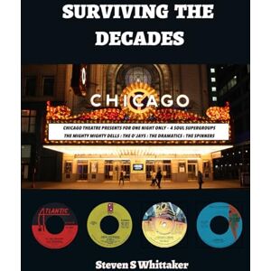 whittaker, Mr. steve Surviving The Decades: 4 soul groups journey through their 50 year careers whittaker, Mr. steve Surviving The Decades: 4 soul groups journey through their 50 year careers