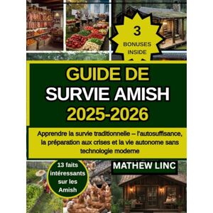 Linc, Mathew GUIDE SURVIE AMISH 2025-2026: Apprehendre la survie traditionelle- I'autosuffisance la preparation aux crises et la vie autonome sans tecnologie moderne Linc, Mathew GUIDE SURVIE AMISH 2025-2026: Apprehendre la survie traditionelle- I'autosuffisance la preparation aux crises et la vie autonome sans tecnologie moderne