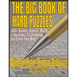 Montrose, Adrian The Big Book of Hard Puzzles: 550+ Sudoku, Kakuro, Mazes, & Nurikabe, To Challenge and Chisel Your Mind: Maintain Brain-Building Brilliance At Any Age ... Sudoku, Kakuro, Mazes and Nurikabe Puzzles Montrose, Adrian The Big Book of Hard Puzzles: 550+ Sudoku, Kakuro, Mazes, & Nurikabe, To Challenge and Chisel Your Mind: Maintain Brain-Building Brilliance At Any Age ... Sudoku, Kakuro, Mazes and Nurikabe Puzzles