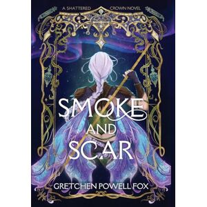 Fox, Gretchen Powell Smoke and Scar: 1 (Shattered Crown) Fox, Gretchen Powell Smoke and Scar: 1 (Shattered Crown)