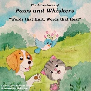 Davis, Lauren E. The Adventures of Paws and Whiskers: "Words that Hurt, Words that Heal": 1 Davis, Lauren E. The Adventures of Paws and Whiskers: "Words that Hurt, Words that Heal": 1