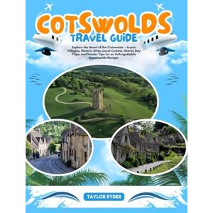 Taylor COTSWOLDS TRAVEL GUIDE: Explore the Heart of the Cotswolds — Iconic Villages, Historic Sites, Local Cuisine, Scenic Day Trips, and Insider Tips for an ... Escape (Miles & Realms Travel Guide Series) Taylor COTSWOLDS TRAVEL GUIDE: Explore the Heart of the Cotswolds — Iconic Villages, Historic Sites, Local Cuisine, Scenic Day Trips, and Insider Tips for an ... Escape (Miles & Realms Travel Guide Series)
