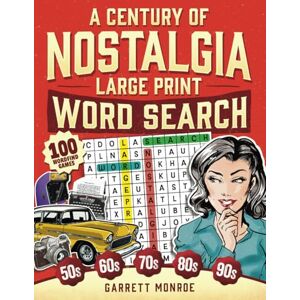Monroe, Garrett A Century of Nostalgia Large Print Word Search: 100 Retro Wordfind Brain Game Puzzles for Adults & Seniors: 1940s, 50s, 60s, 70s & 80s to Today Improve Memory & Relieve Anxiety (Classic Gifts) Monroe, Garrett A Century of Nostalgia Large Print Word Search: 100 Retro Wordfind Brain Game Puzzles for Adults & Seniors: 1940s, 50s, 60s, 70s & 80s to Today Improve Memory & Relieve Anxiety (Classic Gifts)