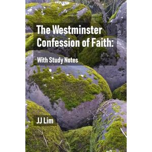 Lim, JJ The Westminster Confession of Faith: With Study Notes: 1 (The Westminster Standards) Lim, JJ The Westminster Confession of Faith: With Study Notes: 1 (The Westminster Standards)