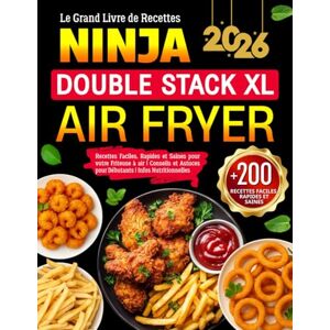 Murray, Brooke Le Grand Livre de Recettes Ninja Double Stack XL Air Fryer: +200 Recettes Faciles, Rapides et Saines pour votre Friteuse à air Snacks, Viandes, ... pour Débutants Infos Nutritionnelles Murray, Brooke Le Grand Livre de Recettes Ninja Double Stack XL Air Fryer: +200 Recettes Faciles, Rapides et Saines pour votre Friteuse à air Snacks, Viandes, ... pour Débutants Infos Nutritionnelles