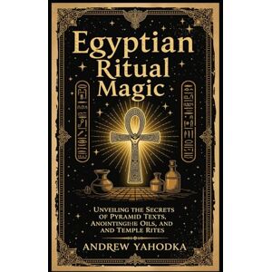Yahodka, Andrew Egyptian Ritual Magic (Witch's Practice) Yahodka, Andrew Egyptian Ritual Magic (Witch's Practice)