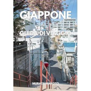 Makoto, Murata Guida di viaggio Giappone 2026: La tua avventura definitiva dalle città alle isole (Japan Travel Guide 2026 Series) Makoto, Murata Guida di viaggio Giappone 2026: La tua avventura definitiva dalle città alle isole (Japan Travel Guide 2026 Series)