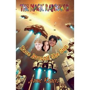 Rogers, Anne The Magic Rainbow Book Two: Race Around the Sun: 2 Rogers, Anne The Magic Rainbow Book Two: Race Around the Sun: 2