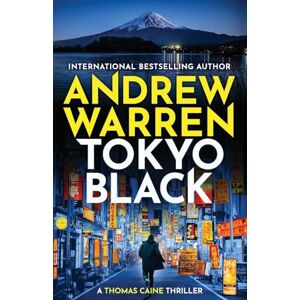 Warren, Andrew Tokyo Black: A high-octane fast-paced international thriller from Andrew Warren (A Thomas Caine Thriller, 1) Warren, Andrew Tokyo Black: A high-octane fast-paced international thriller from Andrew Warren (A Thomas Caine Thriller, 1)